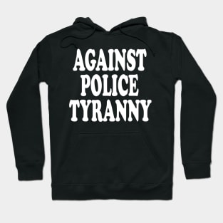 Against Police Tyranny Hoodie